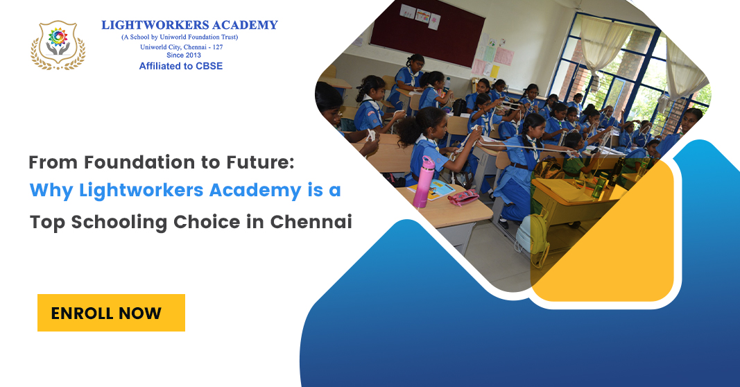 From Foundation to Future: Why Lightworkers Academy is a Top Schooling Choice in Chennai