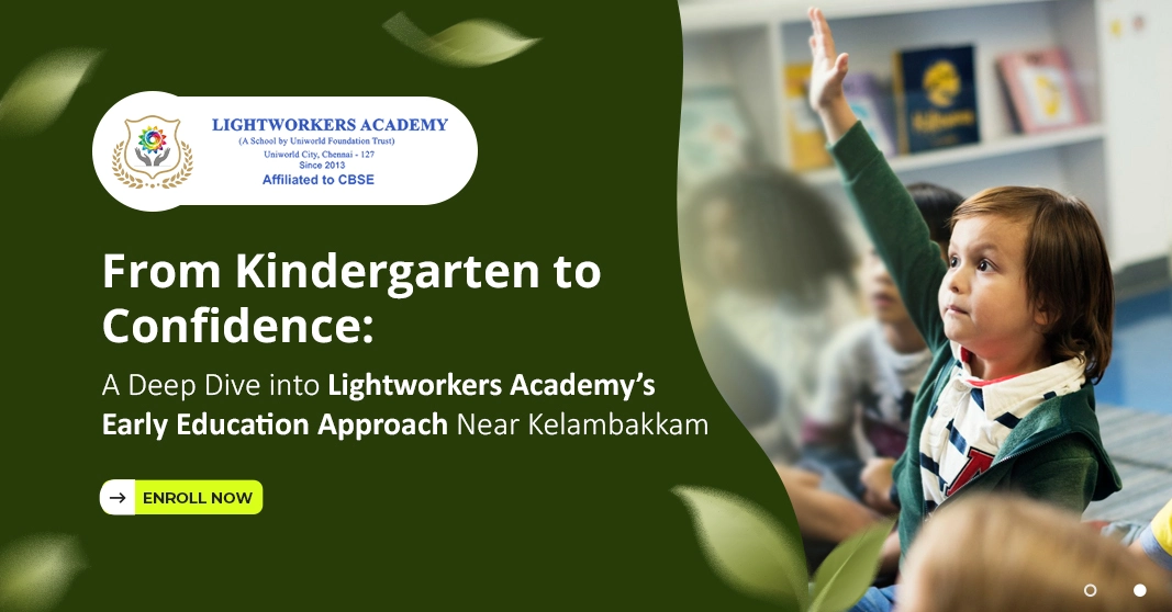 From Kindergarten to Confidence: A Deep Dive into Lightworkers Academy’s Early Education Approach Near Kelambakkam