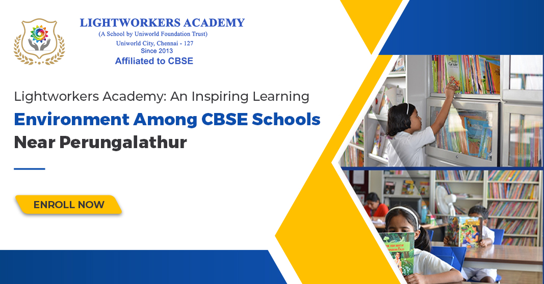 Lightworkers Academy: An Inspiring Learning Environment Among CBSE Schools Near Perungalathur