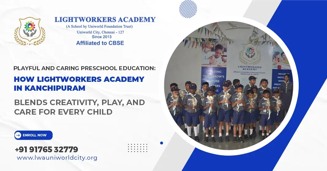 Playful and Caring Preschool Education: How Lightworkers Academy in Kanchipuram Blends Creativity, Play, and Care for Every Child