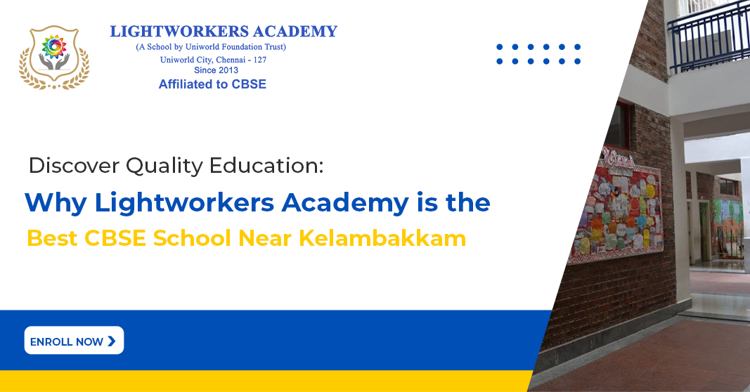 Discover Quality Education: Why Lightworkers Academy is the Best CBSE School Near Kelambakkam